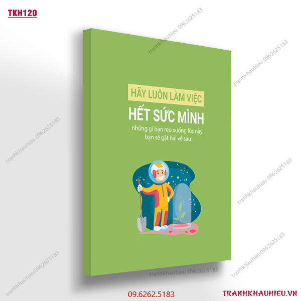 Hãy luôn làm việc hết sức mình, những gì bạn reo xuống lúc này bạn sẽ gặt hái về sau - TKH 120