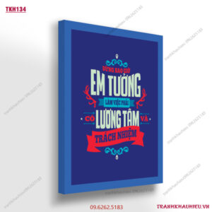 Đừng bao giờ em tưởng, làm việc phải có lương tâm và trách nhiệm - TKH134