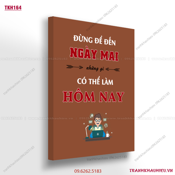 Đừng để đến ngày mai những gì có thể làm hôm nay - TKH164
