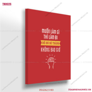 Muốn làm gì hãy làm đi để đó sẽ thành không bao giờ - TKH 225