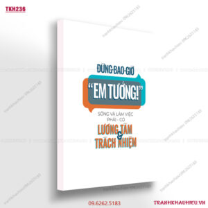 Đừng bao giờ em tưởng, sống và làm việc phải có lương tâm và trách nhiệm - TKH236