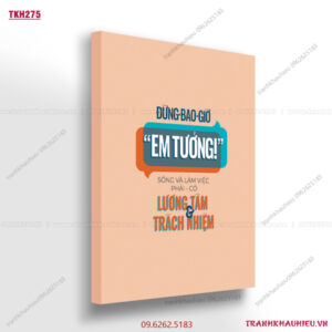 Đừng bao giờ em tưởng, làm việc phải có lương tâm và trách nhiệm - TKH275