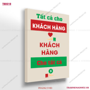 Tất cả cho khách hàng, khách hàng cho chúng ta tất cả - TKH310