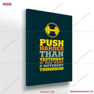 Push harder than yesterday if you want a different tomorrow - TKH356