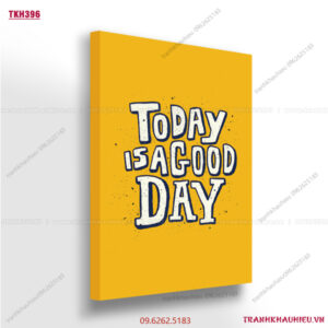 Today is a good day - TKH396