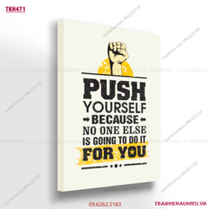 Push yourself because no one else is going to do it for you - TKH471
