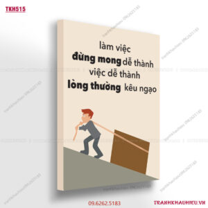 Làm việc đừng mong dễ thành vì dễ thành lòng thường kiêu ngạo - TKH515