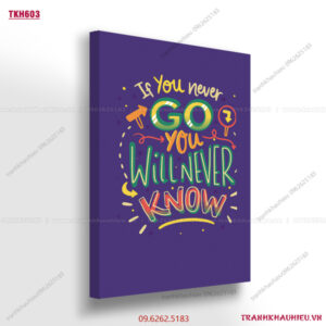 If you never go you will never know - TKH603