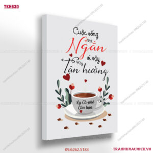 Cuộc sống ngắn vì vậy hãy tận hưởng ly cafe của bạn - TKH630
