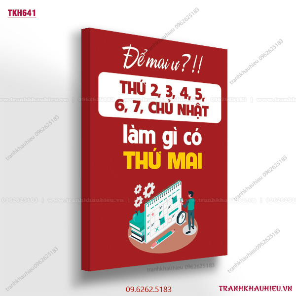 Để mai làm ư? Thử 2,3,4,5,6,7 chủ nhật làm gì có thứ mai - TKH641