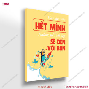 Hãy làm việc hết mình những điều tốt đẹp sẽ đến với bạn - TKH68