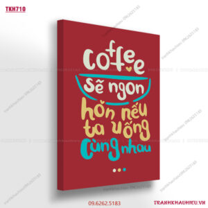 Coffee sẽ ngon hơn nếu ta uống cùng nhau - TKH710