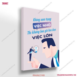 Không xem trọng việc nhỏ thì không bao giờ làm được việc lớn - TKH 87