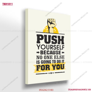 Push yourself because no one else is going to do it for you - TKH1011