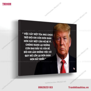 Việc xây một tòa nhà chọc trời đôi khi còn đơn giản hơn xây một căn hộ bé tí. Chúng mang lại những cơn đau đầu và vấn đề. Đôi khi làm nhưng việc có quy mô lớn lại đơn giản hơn rất nhiều - Donal Trump - TKH408