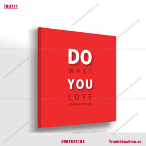 Do what you love. Love what you do - TKH771