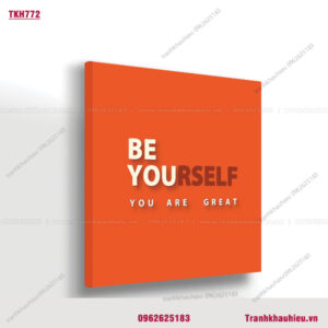 Be yourself. You are great - TKH772