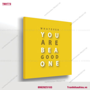Whatever you are be a good one - TKH773