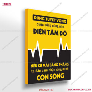 Đừng tuyệt vọng cuộc sống cũng giống như điện tâm đồ. Nếu như mãi bằng phẳng ta đâu cảm nhận rằng mình còn sống - TKH826