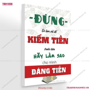 Đừng đi làm chỉ để kiếm tiền trước tiên hãy làm sao cho mình đáng tiền - TKH1056